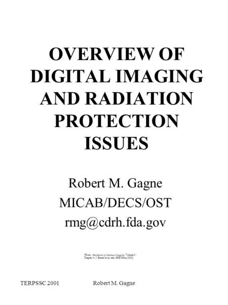 TERPSSC 2001Robert M. Gagne OVERVIEW OF DIGITAL IMAGING AND RADIATION PROTECTION ISSUES Robert M. Gagne MICAB/DECS/OST [From: Handbook.
