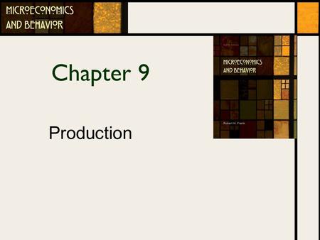 Chapter 9 Production. Chapter Outline The Production Function Production In The Short Run Production In The Long Run Returns To Scale 9-2.