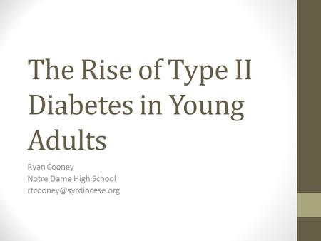 The Rise of Type II Diabetes in Young Adults Ryan Cooney Notre Dame High School