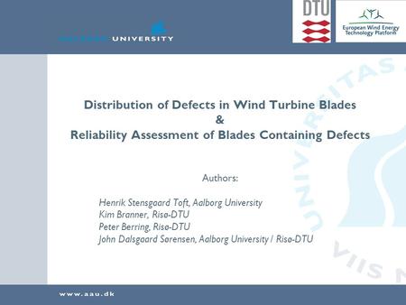 Distribution of Defects in Wind Turbine Blades & Reliability Assessment of Blades Containing Defects Authors: Henrik Stensgaard Toft, Aalborg University.