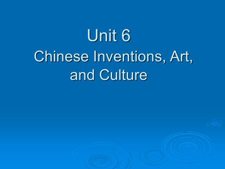 Unit 6 Chinese Inventions, Art, and Culture. Inventions  Gunpowder- explosives, weapons, and fireworks: changed wars page 485  Perfected the magnetic.