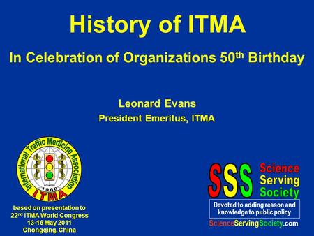 History of ITMA In Celebration of Organizations 50 th Birthday Leonard Evans President Emeritus, ITMA Devoted to adding reason and knowledge to public.