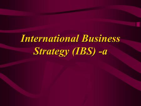 International Business Strategy (IBS) -a 1a-Strategy (20)2 Strategies Desired future BEST STRATEGY* Present situation.