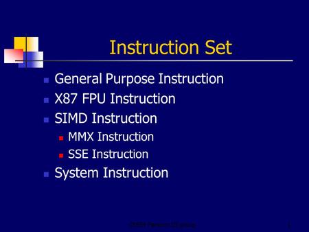 CS854 Pentium III group1 Instruction Set General Purpose Instruction X87 FPU Instruction SIMD Instruction MMX Instruction SSE Instruction System Instruction.