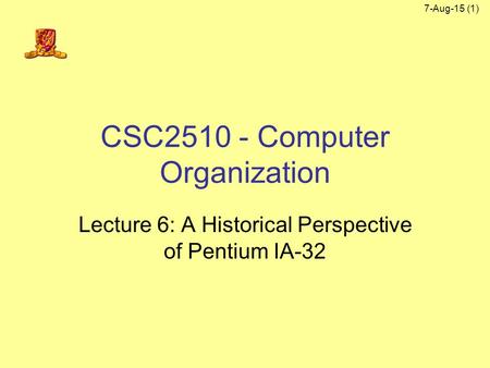 7-Aug-15 (1) CSC2510 - Computer Organization Lecture 6: A Historical Perspective of Pentium IA-32.