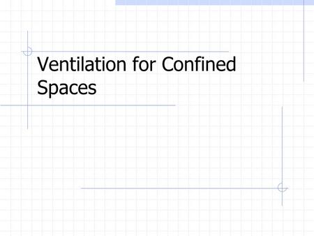 Ventilation for Confined Spaces. 1910.146 requires ventilation as follows: An employee may not enter the space until the forced air ventilation has eliminated.