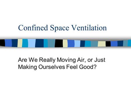 Confined Space Ventilation Are We Really Moving Air, or Just Making Ourselves Feel Good?