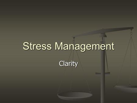 Stress Management Clarity. A philosophy professor stood before his class with some items on the table in front of him. When the class began, wordlessly.