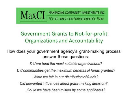 Government Grants to Not-for-profit Organizations and Accountability How does your government agency’s grant-making process answer these questions: Did.