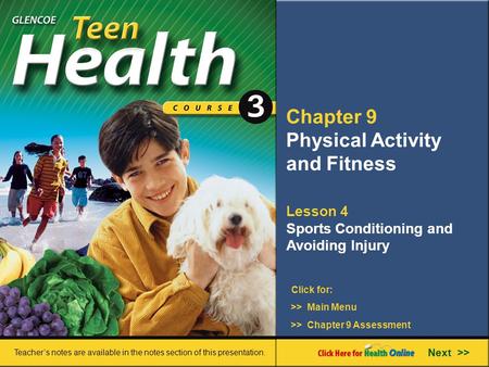 Chapter 9 Physical Activity and Fitness Lesson 4 Sports Conditioning and Avoiding Injury >> Main Menu Next >> >> Chapter 9 Assessment Click for: Teacher’s.