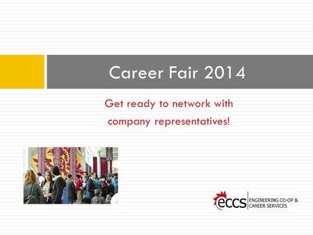 Get ready to network with company representatives! Career Fair 2014.