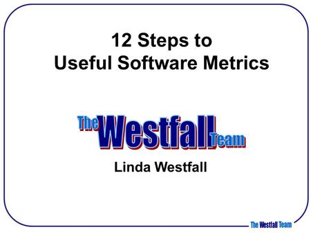 12 Steps to Useful Software Metrics