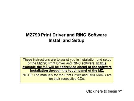 MZ790 Print Driver and RINC Software Install and Setup These instructions are to assist you in installation and setup of the MZ790 Print Driver and RINC.