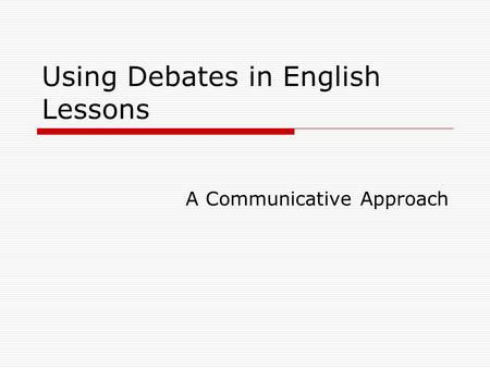 Using Debates in English Lessons A Communicative Approach.