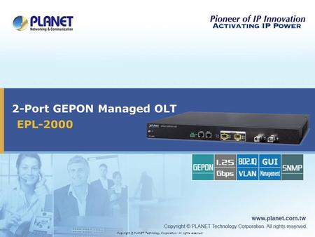 EPL-2000 2-Port GEPON Managed OLT Copyright © PLANET Technology Corporation. All rights reserved.