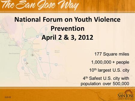 2-23-12 National Forum on Youth Violence Prevention April 2 & 3, 2012 177 Square miles 1,000,000 + people 10 th largest U.S. city 4 th Safest U.S. city.