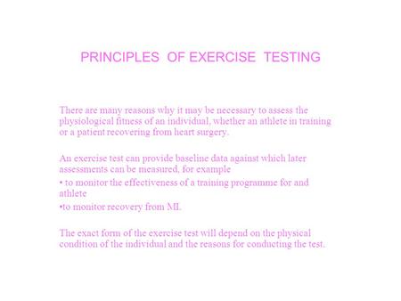 PRINCIPLES OF EXERCISE TESTING There are many reasons why it may be necessary to assess the physiological fitness of an individual, whether an athlete.
