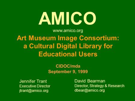Art Museum Image Consortium: a Cultural Digital Library for Educational Users CIDOC/mda September 9, 1999 Jennifer Trant Executive Director