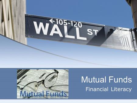 Mutual Funds Financial Literacy. 2 What We Will Cover What is a Mutual Fund? Advantages and Disadvantage of Mutual Funds Costs of Mutual Funds Types of.