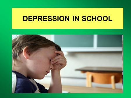 DEPRESSION IN SCHOOL. 1.WHAT IS DEPRESSION? 2.WHO SUFFERS FROM DEPRESSION? 3.TYPES OF DEPRESSION. 4.CAUSES. 5.SYMPTOMS. 6.TREATMENT.