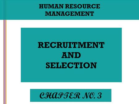 HUMAN RESOURCE MANAGEMENT RECRUITMENT AND SELECTION CHAPTER NO. 3.