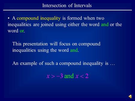 Intersection of Intervals This presentation will focus on compound inequalities using the word and. A compound inequality is formed when two inequalities.