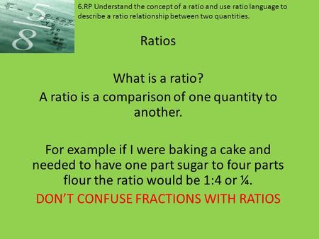 A ratio is a comparison of one quantity to another.