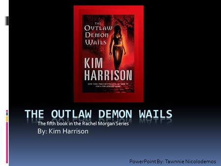 The fifth book in the Rachel Morgan Series By: Kim Harrison PowerPoint By: Tawnnie Nicolodemos.