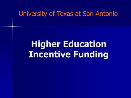Higher Education Incentive Funding University of Texas at San Antonio.