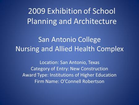 San Antonio College Nursing and Allied Health Complex Location: San Antonio, Texas Category of Entry: New Construction Award Type: Institutions of Higher.