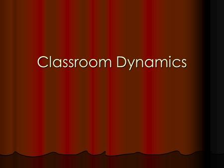 Classroom Dynamics.