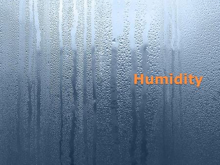 Humidity. Water Vapor Can make up as little as 1/10 th of 1% to 4% of the atmosphere. Scientists agree that it is the most important atmospheric gas when.