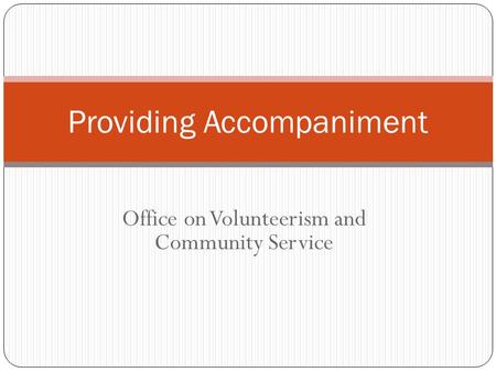 Office on Volunteerism and Community Service Providing Accompaniment.