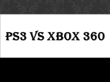 PS3 VS XBOX 360. 40GB:$199.99 80GB:$159.99 20GB:$149.99 PS3 TECHNOLOGY SPECS 160GB:$249.99 120GB:$149.99 320GB:$229.99 60GB:$199.99.