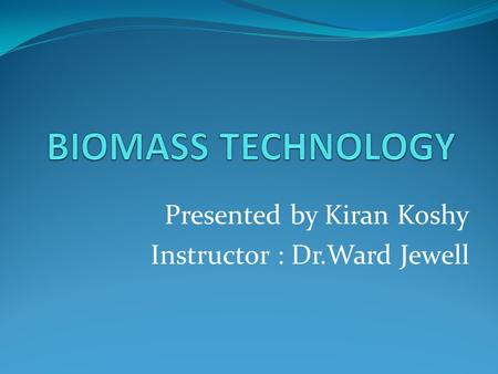 Presented by Kiran Koshy Instructor : Dr.Ward Jewell