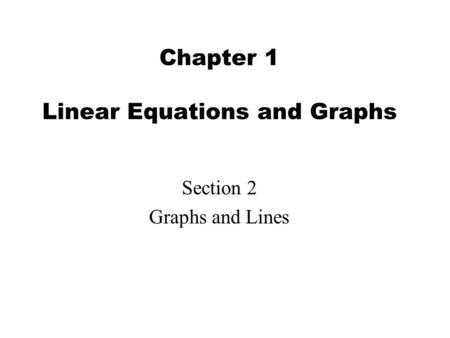 Chapter 1 Linear Equations and Graphs Section 2 Graphs and Lines.