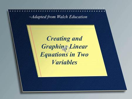 Creating and Graphing Linear Equations in Two Variables ~Adapted from Walch Education.