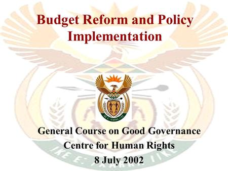 Budget Reform and Policy Implementation General Course on Good Governance Centre for Human Rights 8 July 2002.
