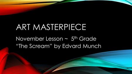 November Lesson ~ 5th Grade “The Scream” by Edvard Munch