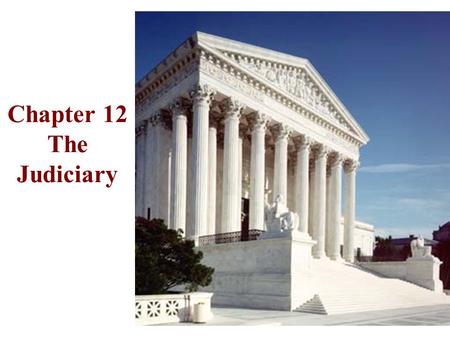 Chapter 12 The Judiciary Cases and the Law: Types of Law Common law - Rule of Precedent Constitutional law Statutory law Administrative law Case law.