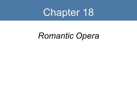 Chapter 18 Romantic Opera.