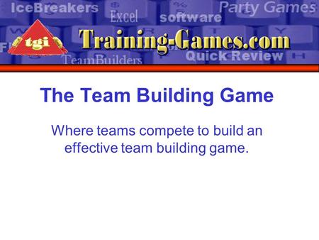 The Team Building Game Where teams compete to build an effective team building game.