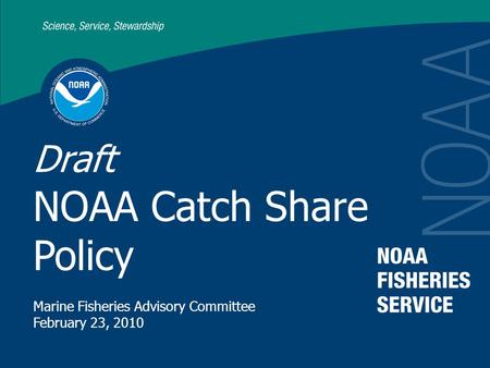 Draft NOAA Catch Share Policy Marine Fisheries Advisory Committee February 23, 2010.