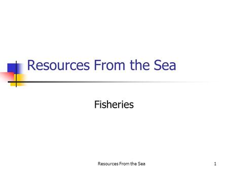 Resources From the Sea1 Fisheries. Resources From the Sea2 Food from the sea The animals that are harvested vary widely from culture to culture Polychaetes,