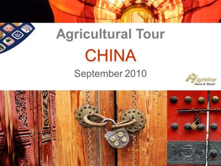 CHINA September 2010 Agricultural Tour. Business Event Highlights Monday September 6 & Tuesday September 7: visits to the VIV Exhibition in Beijing Wednesday.