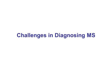 Challenges in Diagnosing MS. An MS diagnosis requires evidence of dissemination in both space and time. Which of the following would not constitute evidence.