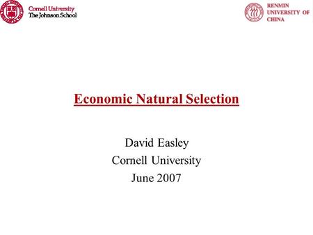 Economic Natural Selection David Easley Cornell University June 2007.