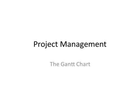 Project Management The Gantt Chart. What is a Gantt Chart? Gantt charts are a type of bar chart used to monitor the progress of a project. Each element.