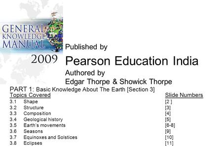 Published by Pearson Education India Authored by Edgar Thorpe & Showick Thorpe PART 1: Basic Knowledge About The Earth [Section 3] Topics CoveredSlide.