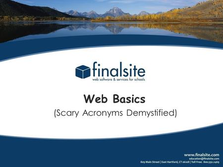 Web Basics (Scary Acronyms Demystified). HTML Acronyms And your website… CSS URL HTTP SSL SMTP DNS RSS API ERQ iCAL Yippie! We have an Awesome website…